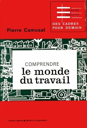 Comprendre le monde du travail - Pierre Camusat