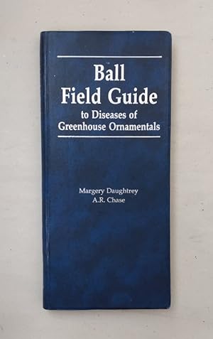 Ball Field Guide to Diseases of Greenhouse Ornamentals: Includes Certain Problems Often Misdiagno...