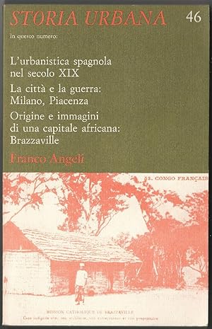 Immagine del venditore per STORIA URBANA. N 46 gennaio/marzo 1989. L'urbanistica spagnola nel secolo XIX. La citt e la guerra: Milano, Piacenza. Origine e immagini di una capitale africana: Brazaville. venduto da Libreria Antiquaria Palatina