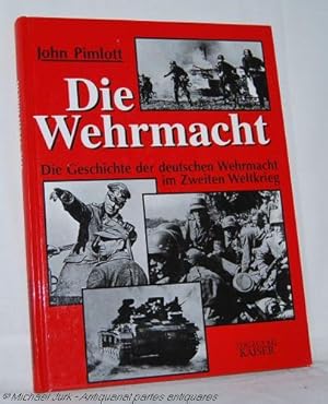 Die Wehrmacht. Die Geschichte der deutschen Wehrmacht im Zweiten Weltkrieg.