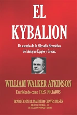 Imagen del vendedor de El Kybalion: Un estudio de la Filosofa Hermtica del Antiguo Egipto y Grecia. -Language: spanish a la venta por GreatBookPrices