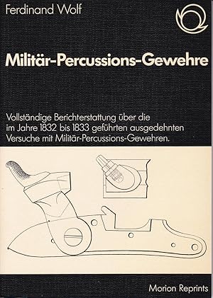 Bild des Verkufers fr Militr-Percussions-Gewehre - Vollstndige Berichterstattung ber die im Jahre 1832 bis 1833 gefhrten ausgedehnten Versuche mit Militr-Percussions-Gewehren. zum Verkauf von Antiquariat Torsten Bernhardt eK