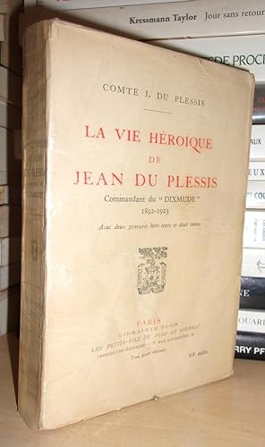 LA VIE HEROIQUE DE JEAN DU PLESSIS : Commandant du Dixmude 1892-1923