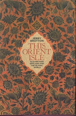 Bild des Verkufers fr This Orient Isle. Elizabethan England and the Islamic World. zum Verkauf von Rnnells Antikvariat AB