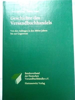 Image du vendeur pour Geschichte des Versandbuchhandels - Von seinen Anfngen in den 1860er Jahren bis zur Gegenwart mis en vente par Versandantiquariat Jena