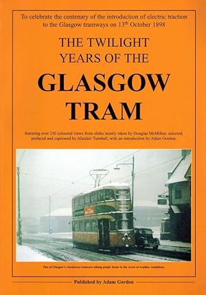 Bild des Verkufers fr The twilight years of the Glasgow Tram [featuring over 250 coloured views from slides mostly taken by Douglas McMillan, selected, prefaced and captioned by Alasdair Turnbull, with an introduction by Adam Gordon. zum Verkauf von Antiquariat Fluck