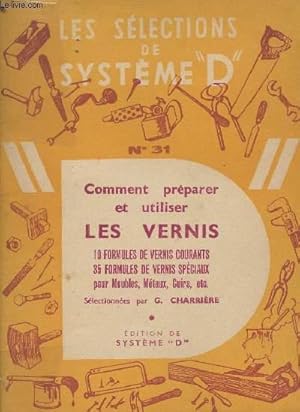 Imagen del vendedor de Les slections de systme "D" n31 - Comment prparer et utiliser les vernis - 10 formules de vernis courants, 35 formules de vernis spciaux pour meubles, mtaux, cuirs, etc a la venta por Le-Livre