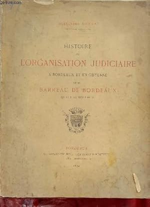 Bild des Verkufers fr Histoire de l'organisation judiciaire  Bordeaux et en Guyenne et du barreau de Bordeaux du XIIIe au XIXe sicle + envoi de l'auteur. zum Verkauf von Le-Livre