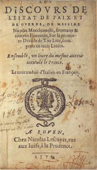 Image du vendeur pour Les discours de l'estat de paix et de guerre de Messire Nicolas Macciauelli, secretaire et citoyen Florentin, sur la premiere decade de tite liue, comprins en trois liures ; ensemble vn liure du mesme autheur, intitul Le prince. First edition. mis en vente par Wittenborn Art Books