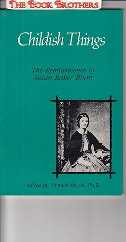 Seller image for Childish Things: The Reminiscence of Susan Baker Blunt for sale by THE BOOK BROTHERS