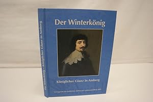 Winterkönig: Königlicher Glanz in Amberg (= Beiträge zur Geschichte und Kultur der Stadt Amberg, ...