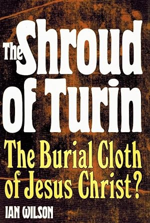 Bild des Verkufers fr THE SHROUD OF TURIN The Burial Cloth of Jesus Christ? By Ian Wilson zum Verkauf von Z-A LLC