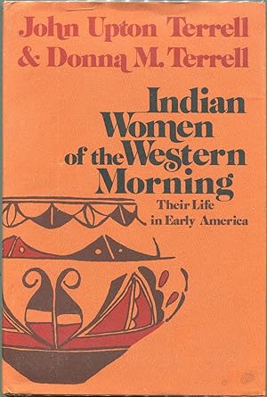 Seller image for Indian Women of the Western Morning; Their Life in Early America for sale by Evening Star Books, ABAA/ILAB