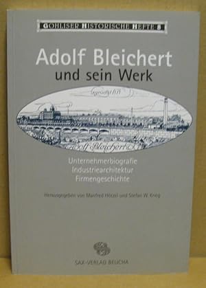 Adolf Bleichert und sein Werk. Unternehm,erbiografie. Industriearchitektur. Firmengeschichte. (Go...