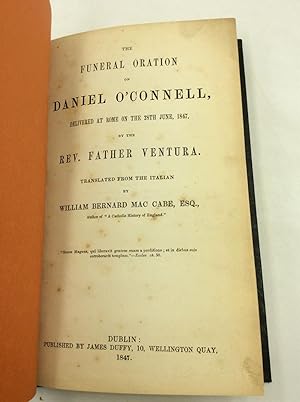 Image du vendeur pour THE FUNERAL ORATION ON DANIEL O'CONNELL, Delivered at Rome on the 28th June, 1847, by the Rev. Father Ventura. / THE FUNERAL ORATION ON DANIEL O'CONNELL, Delievered in the Metropolitan Church, Marlborough-Street, Dublin, on the 4th August, 1847, by the Rev. John Miley, D.D. mis en vente par Kubik Fine Books Ltd., ABAA