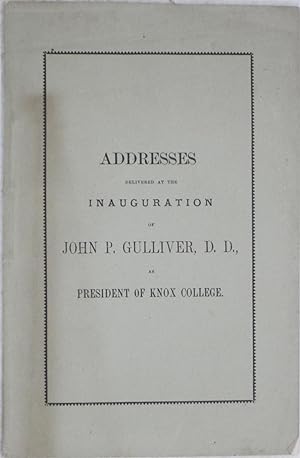 Bild des Verkufers fr Addresses Delivered at the Inauguration of Rev. John P. Gulliver, D.D., as President of Knox College, Galesburg, Illinois, June 25th, A.D. 1869 zum Verkauf von Powell's Bookstores Chicago, ABAA