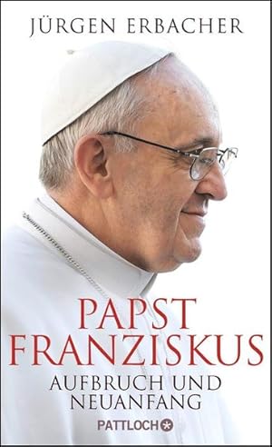 Papst Franziskus: Aufbruch und Neuanfang