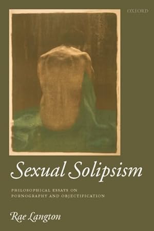 Immagine del venditore per Sexual Solipsism : Philosophical Essays on Pornography and Objectification venduto da GreatBookPrices