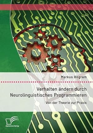 Imagen del vendedor de Verhalten ndern durch Neurolinguistisches Programmieren: Von der Theorie zur Praxis a la venta por AHA-BUCH GmbH