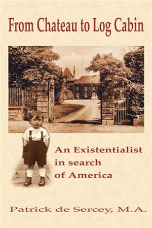 Image du vendeur pour From Chateau to Log Cabin: An Existentialist in search of America mis en vente par GreatBookPrices