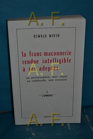 Image du vendeur pour La Franc-maonnerie rendue intelligible  ses adeptes sa philosophie son objet sa methode ses moyens 1re Partie: L Apprenti mis en vente par Antiquarische Fundgrube e.U.