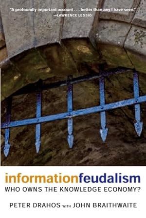Seller image for Information Feudalism : Who Owns the Knowledge Economy? for sale by GreatBookPrices