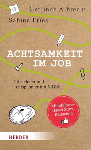 Achtsamkeit im Job. Zufriedener und entspannter mit Mindfulness-Based Stress Reduction.