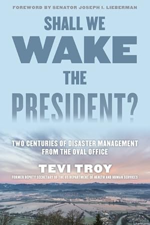 Seller image for Shall We Wake the President? : Two Centuries of Disaster Management from the Oval Office for sale by GreatBookPrices