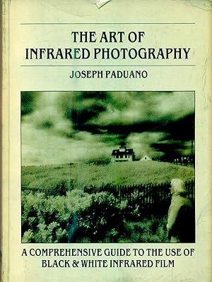 Immagine del venditore per The Art of Infrared Photography: a Comprehensive Guide to the Use of Black and White Infrared Film venduto da Librodifaccia