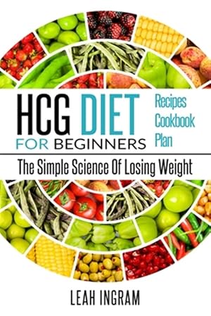 Seller image for HCG DIET: HCG Diet for Beginners-The Simple Science of Losing Weight HCG Diet Recipes- HCG Diet Cookbook for sale by GreatBookPrices