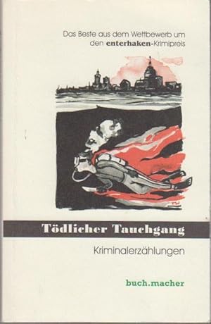 Seller image for Tdlicher Tauchgang : Anthologie ; Kriminalerzhlungen ; [das Beste aus dem Wettbewerb um den Enterhaken-Krimipreis] / hrsg. vom Nordischen Bcher-Bund e.V. / Buch.Macher Enterhaken - Krimis aus dem Norden for sale by Bcher bei den 7 Bergen