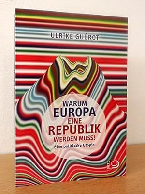 Warum Europa eine Republik werden muss! Eine politische Utopie