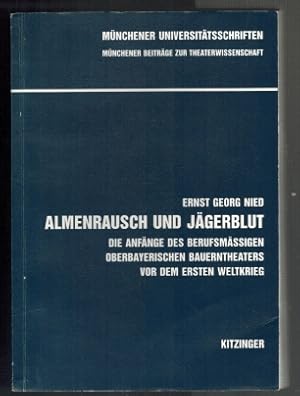 Almenrausch und Jägerblut: d. Anfänge d. berufsmässigen oberbayerischen Bauerntheaters vor d. ers...