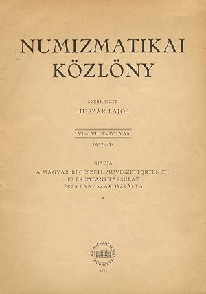 Numizmatikai Közlöny. - Szerkeszti Huszar Lajos. LVI - LVII evfolyam 1957 - 1958. Kiadja a magyar...