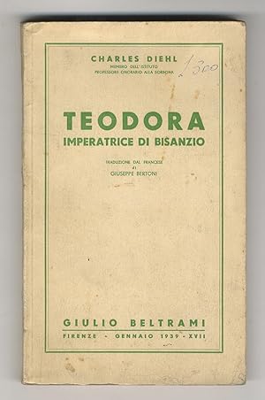 Teodora, imperatrice di Bisanzio. Traduzione dal francese di Giuseppe Bertoni.