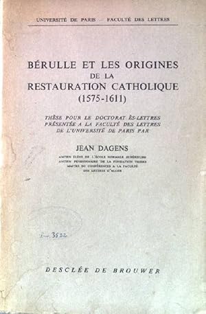 Bérulle et les origines de la restauration catholique 1575-1611.