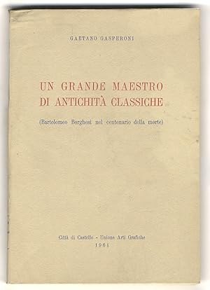 Un grande maestro di antichità classiche (Bartolomeo Borghesi nel centenario della morte).