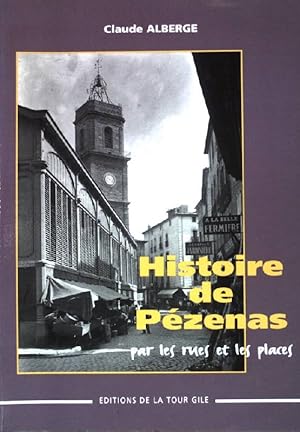 Histoire de Pézenas: par les rues et les places. Villes et terroirs d'hier à aujourd'hui.