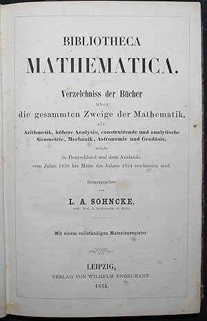 Bild des Verkufers fr Bibliotheca mathematica. Verzeichniss der Bcher ber die gesammten Zweige der Mathematik, Arithmetik, hhere Analysis, construirende und analytische Geometrie, Mechanik, Astronomie und Geodsie, welche in Deutschland und dem Auslande vom Jahre 1830 bis Mitte des Jahres 1854 erschienen sind. zum Verkauf von Antiquariat Haufe & Lutz