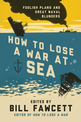 Seller image for How to Lose a War at Sea: Foolish Plans and Great Naval Blunders (Paperback or Softback) for sale by BargainBookStores