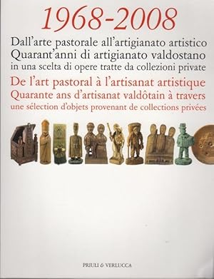 Image du vendeur pour 1968-2008: dall'arte pastorale all'artigianato artistico: quarant'anni di artigianato valdostano in una scelta di opere tratte da collezioni private. mis en vente par Studio Bibliografico Adige