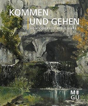 Kommen und Gehen : von Courbet bis Kirkeby : Künstleraufenthalte in der Region Frankfurt. RheinMa...