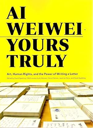 Seller image for Ai Weiwei: Yours Truly: Art, Human Rights, and the Power of Writing a Letter for sale by LEFT COAST BOOKS