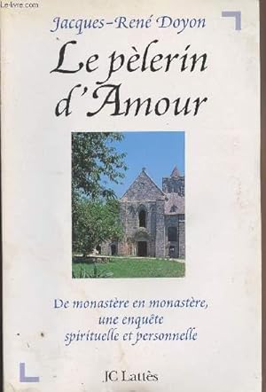 Seller image for Le plerin d'Amour - De monastre en monastre, une enqute spirituelle et personnelle for sale by Le-Livre