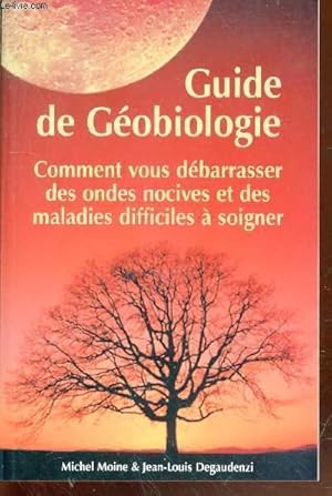 Bild des Verkufers fr Guide de Gobiologie : mieux vivre chez soi : Comment vous dbarasser des ondes nocives et des maladies difficiles  soigner. (Collection "Terres") zum Verkauf von Le-Livre