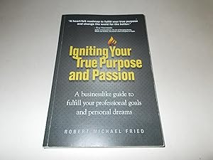 Bild des Verkufers fr Igniting Your True Purpose and Passion: A Businesslike Guide to Fulfill Your Professional Goals and Personal Dreams zum Verkauf von Paradise Found Books