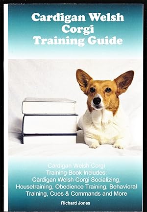 Seller image for Cardigan Welsh Corgi Training Guide. Cardigan Welsh Corgi Training Book Includes: Cardigan Welsh Corgi Socializing, Housetraining, Obedience Training, Behavioral Training, Cues & Commands and More for sale by Riverhorse Books