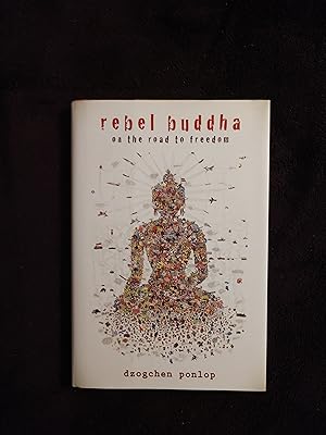 REBEL BUDDHA: ON THE ROAD TO FREEDOM