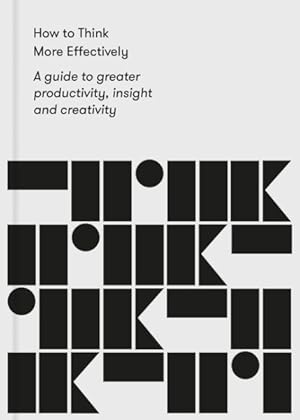 Seller image for How to Think More Effectively : A Guide to Greater Productivity, Insight and Creativity for sale by GreatBookPrices