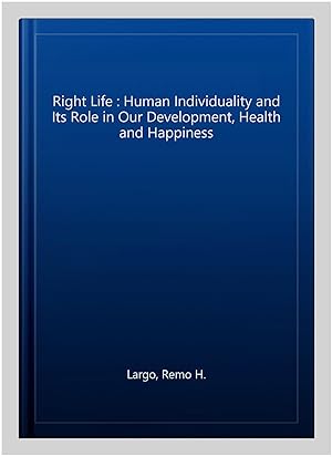 Seller image for Right Life : Human Individuality and Its Role in Our Development, Health and Happiness for sale by GreatBookPrices